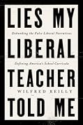 Lies My Liberal Teacher Told Me: Debunking the False Narratives Defining America's School Curricula