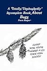 A Totally, Unabashedly Incomplete Book About Bugs