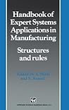 Handbook of Expert Systems Applications in Manufacturing: Structures and Rules (Intelligent Manufacturing, No 4) (Conservation Biology Series)