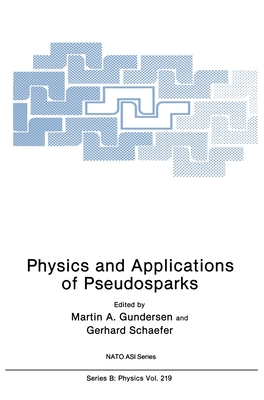 Physics and Applications of Pseudosparks (NATO Science Series B: Physics)