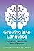 Growing into Language by Liliana Tolchinsky