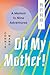 Oh My Mother!: A Memoir in ...