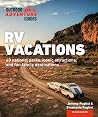 RV Vacations: Explore National Parks, Iconic Attractions, and 40 Memorable Destinations (Outdoor Adventure Guide)