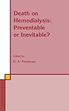 Death on Hemodialysis: Preventable or Inevitable? (Developments in Nephrology) Death on Hemodialysis: Preventable or Inevitable? (Developments in Nephrology)