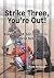 Strike Three, You're Out!: ...