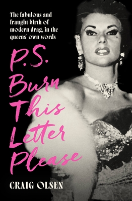 P.S. Burn this Letter Please: The Fabulous and Fraught Birth of Modern Drag, in the Queen's Own Words