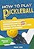 How to Play Pickleball: The...