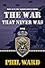 The War That Never Was by Phil Ward