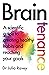 Braintenance: A scientific guide to creating healthy habits and reaching your goals