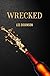 Wrecked by Lee Dickinson