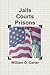 Jails Courts Prisons the Re...