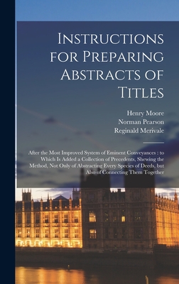 Instructions for Preparing Abstracts of Titles: After the Most Improved System of Eminent Conveyances: to Which is Added a Collection of Precedents, ... Deeds, but Also of Connecting Them Together