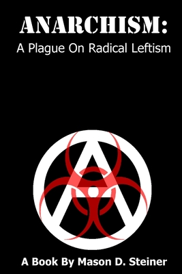 Anarchism: A Plague On Radical Leftism (Paperback)
