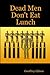 Dead Men Don't Eat Lunch by Geoffrey Gilson