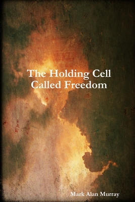 The Holding Cell Called Freedom