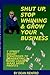 Shut Up, Stop Whining, Grow Your Business by Dean Renfro
