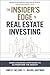 The Insider's Edge to Real Estate Investing: Game-Changing Strategies to Outperform the Market