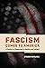 Fascism Comes to America: A Century of Obsession in Politics and Culture
