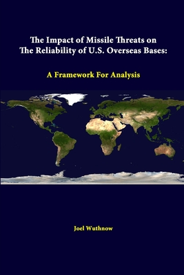 The Impact Of Missile Threats On The Reliability Of U.S. Overseas Bases: A Framework For Analysis