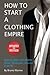 How to start a clothing empire