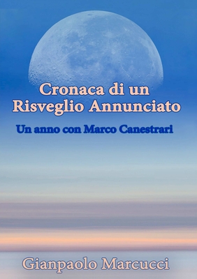 Cronaca di un Risveglio Annunciato. Un anno con Marco Canestrari (Italian Edition)