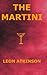 The Martini by Leon Atkinson
