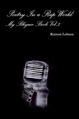 Poetry In a Rap World: My Rhyme Book Vol.3