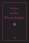 Isidore of Seville's Etymologies: Complete English Translation, Volume I Isidore of Seville's Etymologies: Complete English Translation, Volume I