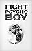 Fight Psycho Boy (THE FIGHT...