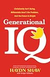 Generational IQ: Christianity Isn't Dying, Millennials Aren't the Problem, and the Future Is Bright Generational IQ: Christianity Isn't Dying, Millennials Aren't the Problem, and the Future Is Bright