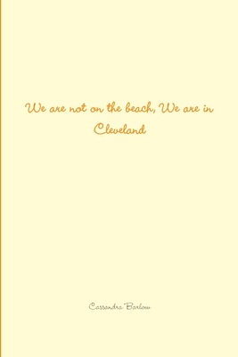 We are not on the beach, We are in Cleveland