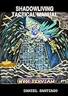 Shadowliving Tactical Manual by Daniel Santiago