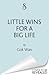 Little Wins for a Big Life:...
