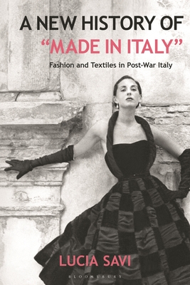A New History of "Made in Italy": Fashion and Textiles in Post-War Italy (Hardcover)