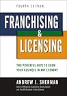 Franchising and Licensing: Two Powerful Ways to Grow Your Business in Any Economy Franchising and Licensing: Two Powerful Ways to Grow Your Business in Any Economy