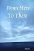 From Here To There