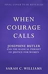 When Courage Calls: Josephine Butler and the Radical Pursuit of Justice for Women