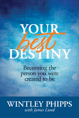 Your Best Destiny: Becoming the Person You Were Created to Be (Paperback)