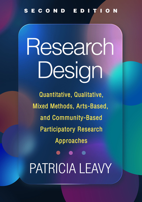 Research Design: Quantitative, Qualitative, Mixed Methods, Arts-Based, and Community-Based Participatory Research Approaches (Paperback)