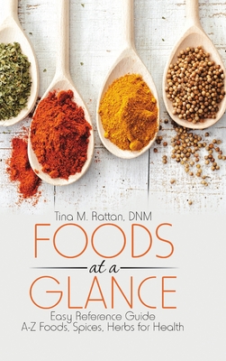 Foods at a Glance: Easy Reference Guide-A-Z Foods, Spices, Herbs for Health