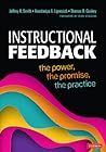 Instructional Feedback: The Power, the Promise, the Practice Instructional Feedback: The Power, the Promise, the Practice