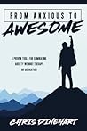From Anxious to Awesome by Chris Dinehart