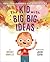The Kid with Big, Big Ideas...