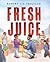 Fresh Juice by Robert Liu-Trujillo