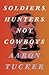 Soldiers, Hunters, Not Cowboys