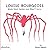 Louise Bourgeois Made Giant Spiders and Wasn't Sorry. by Fausto Gilberti Louise Bourgeois Made Giant Spiders and Wasn't Sorry. by Fausto Gilberti