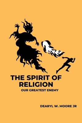 The Spirit of Religion: Our Greatest Enemy