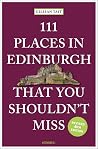 111 Places in Edinburgh That You Shouldn't Miss 111 Places in Edinburgh That You Shouldn't Miss