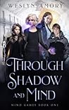 Through Shadow and Mind by Weslyn Amory