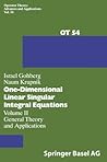 One-Dimensional Linear Singular Integral Equations: Vol.II: General Theory and Applications (Operator Theory: Advances and Applications)